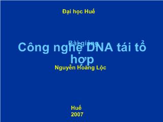 Bài giảng Công nghệ DNA tái tổ hợp - Nguyễn Hoàng Lộc