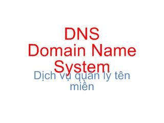 Bài giảng DNS Domain Name System_ Dịch vụ quản lý tên miền