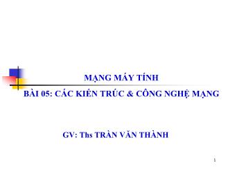 Bài giảng Mạng máy tính: Các kiến trúc và công nghệ mạng
