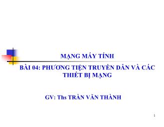 Bài giảng Mạng máy tính: Phương tiện truyền dẫn và các thiết bị mạng