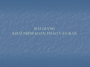 Bài giảng Khái niệm soạn thảo văn bản