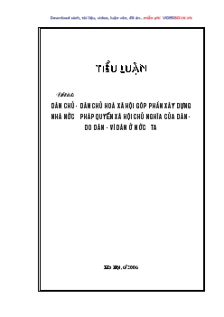 Tiểu luận Dân chủ - Dân chủ hóa xã hội góp phần xây dựng nhà nước pháp quyền xã hội chủ nghĩa của dân do dân vì dân ở nước ta