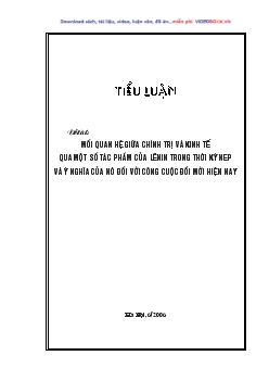 Tiểu luận Mối quan hệ giữa chính trị và kinh tế qua một số tác phẩm của Lênin trong thời kỳ NEP và ý nghĩa của nó đối với công cuộc đổi mới hiện nay