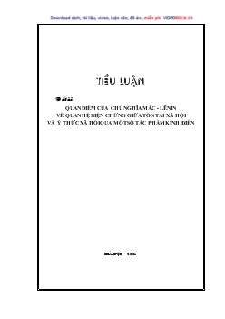 Tiểu luận Quan điểm của chủ nghĩa Mác - Lênin về quan hệ biện chứng giữa tồn tại xã hội và ý thức xã hội qua một số tác phẩm kinh điển