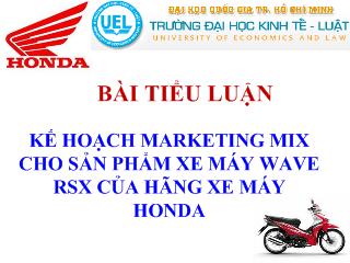 Tiểu luận Kế hoạch marketing mix cho sản phẩm xe máy wave rsx của hãng xe máy Honda