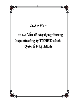 Luận văn : Vấn đề xây dựng thương hiệu của công ty TNHH Du lich Quốc tế Nhật Minh