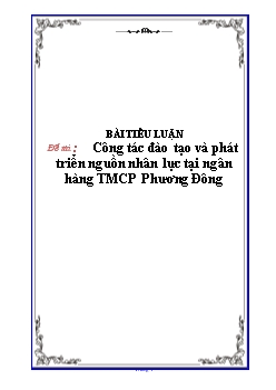 Tiểu luận Công tác đào tạo và phát triển nguồn nhân lực tại ngân hàng TMCP Phương Đông