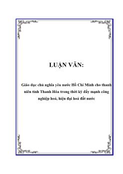 Luận văn Giáo dục chủ nghĩa yêu nước Hồ Chí Minh cho thanh niên tỉnh Thanh Hóa trong thời kỳ đẩy mạnh công nghiệp hoá, hiện đại hoá đất nước