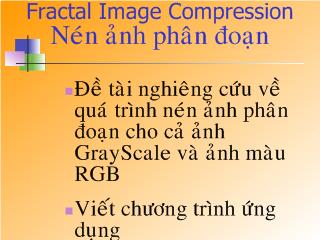 Đề tài nghiêng cứu về quá trình nén ảnh phân đoạn cho cả ảnh GrayScale và ảnh màu RGB