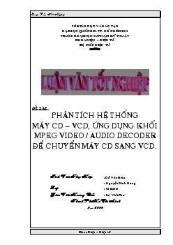 Luận văn Phân tích hệ thống máy cd – vcd, ứng dụng khối mpeg video / audio decoder để chuyển máy cd sang vcd