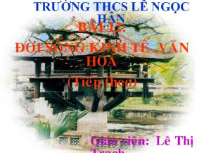 Bài giảng Bài 12: đời sống kinh tế ,văn hoá (tiếp theo)