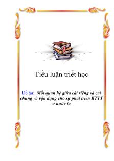 Tiểu luận Mối quan hệ giữa cái riêng và cái chung và vận dụng cho sự phát triển KTTT ở nước ta