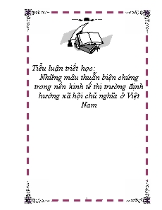 Tiểu luận Những mâu thuẫn biện chứng trong nền kinh tế thị trường định hướng xã hội chủ nghĩa ở Việt Nam
