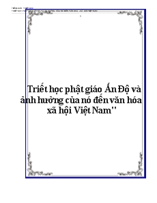 Tiểu luận Triết học phật giáo Ấn Độ và ảnh hưởng của nó đến văn hóa xã hội Việt Nam