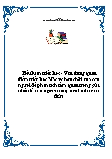 Tiểu luận Vận dụng quan điểm triết học Mác về bản chất của con người để phân tích tầm quan trọng của nhân tố con người trong nền kinh tế tri thức