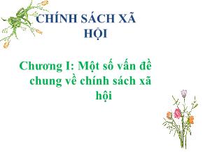 Bài giảng Chính sách xã hội - Chương 1: Một số vấn đề chung về chính sách xã hội