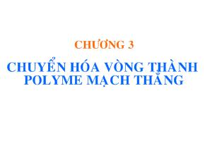 Bài giảng Hóa học và Hóa lý Polyme - Chương 3: Chuyển hóa vòng thành Polyme mạch thẳng