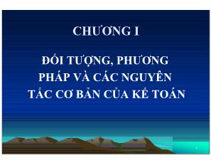 Kế toán kiểm toán - Chương I: Đối tượng, phương pháp và các nguyên tắc cơ bản của kế toán