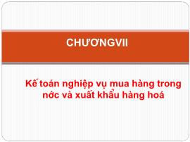 Kế toán kiểm toán - Chương VII: Kế toán nghiệp vụ mua hàng trong nước và xuất khẩu hàng hoá