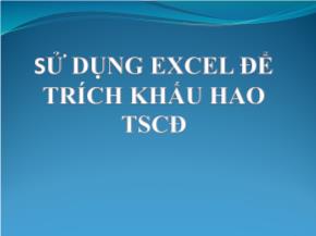 Kế toán kiểm toán - Sử dụng excel để trích khấu hao tài sản cố định