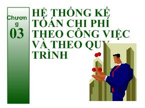 Kiểm toán báo cáo tài chính - Chương 3: Hệ thống kế toán chi phí theo công việc và theo quy trình