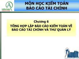 Kiểm toán báo cáo tài chính - Chương 6: Tổng hợp lập Báo cáo kiểm toán về Báo cáo tài chính và thư quản lý