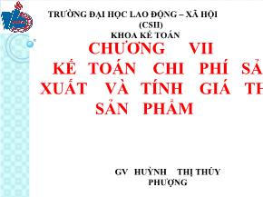 Kiểm toán báo cáo tài chính - Chương VII: Kế toán chi phí sản xuất và tính giá thành sản phẩm