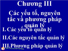 Quản trị kinh doanh - Chương III: Các yếu tố, nguyên tắc và phương pháp quản lý