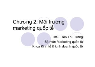 Marketing quốc tế - Chương 2: Môi trường marketing quốc tế