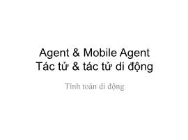 Kĩ thuật lập trình - Agent và mobile agent tác tử và tác tử di động