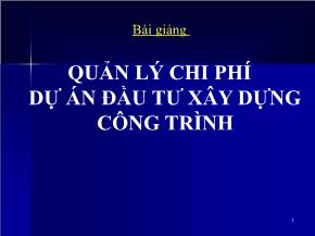 Bài giảng Quản lý chi phídự án đầu tư xây dựng công trình