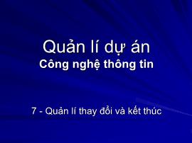 Quản lí dự án Công nghệ thông tin - Quản lí thay đổi và kết thúc