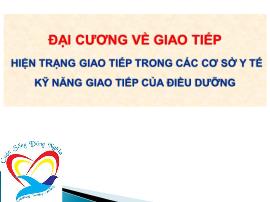 Đại cương về giao tiếp hiện trạng giao tiếp trong các cơ sở y tế kỹ năng giao tiếp của điều dưỡng