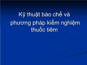 Kỹ thuật bào chế và phương pháp kiểm nghiệm thuốc tiêm