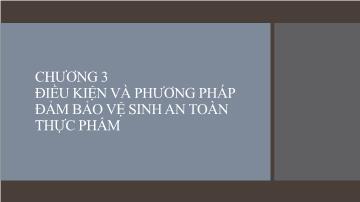 Vệ sinh an toàn thực phẩm - Chương 3: Điều kiện và phương pháp đảm bảo vệ sinh an toàn thực phẩm