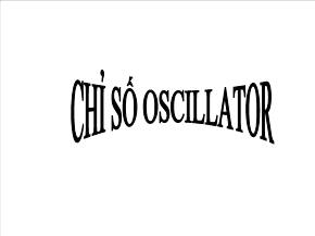 Bài giảng Chỉ số oscillator