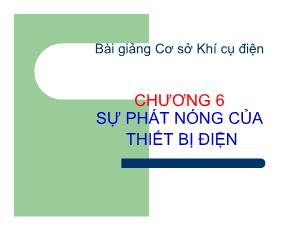 Bài giảng cơ sở khí cụ điện - Chương 6: Sự phát nóng của thiết bị điện