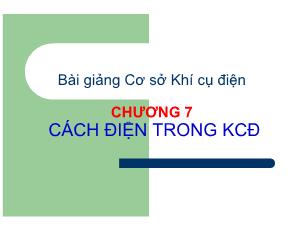 Bài giảng cơ sở khí cụ điện - Chương 7: Cách điện trong KCĐ