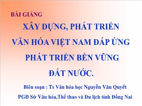 Bài giảng Xây dựng, phát triển văn hóa Việt Nam đáp ứng phát triển bền vững đất nước