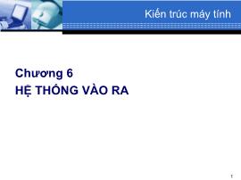 Cấu trúc máy tính - Chương 6: Hệ thống vào ra