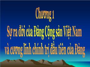Chính trị học - Chương 1: Sự ra đời của Đảng Cộng sản Việt Nam và cương lĩnh chính trị đầu tiên của Đảng