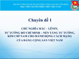 Chuyên đề 1 chủ nghĩa Mác – Lênin, tư tưởng Hồ Chí Minh – Nền tảng tư tưởng, kim chỉ nam cho hành động cách mạng của Đảng cộng sản Việt Nam
