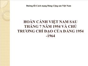 Hoàn cảnh Việt Nam sau tháng 7 năm 1954 và chủ trương chỉ đạo của đảng 1954 - 1964