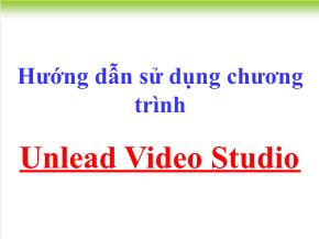 Hướng dẫn sử dụng chương trình Unlead Video Studio