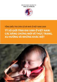 Tổng điều tra dân số và nhà ở Việt Nam 2009 tỷ số giới tính khi sinh ở Việt Nam: các bằng chứng mới về thực trạng, xu hướng và những khác biệt